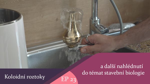 Koloidní roztoky a další  nahlédnutí do témat stavební biologie (celý díl)